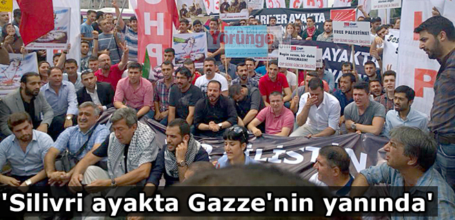'Silivri ayakta Gazze'nin yanında'
