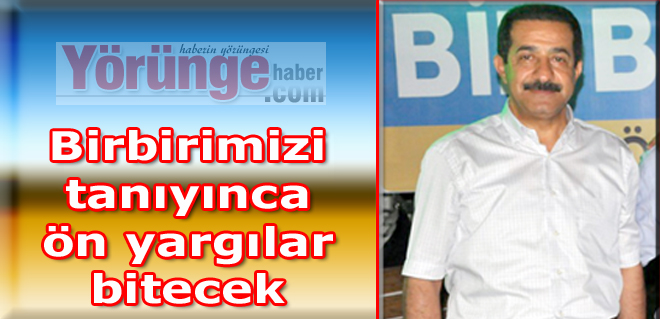 Birbirimizi tanıyınca ön yargılar bitecek