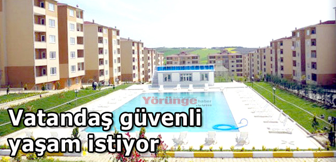 Vatandaş güvenli yaşam istiyor