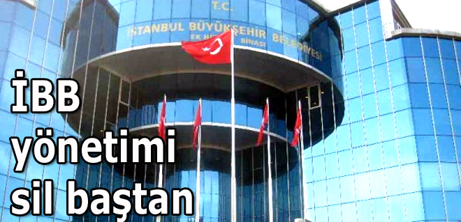 İBB yönetimi sil baştan