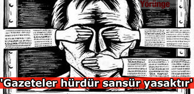 'Gazeteler hürdür, sansür yasaktır'