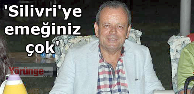 'Silivri'ye emeğiniz çok'