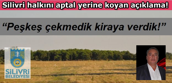 Silivri halkını aptal yerine koyan açıklama!