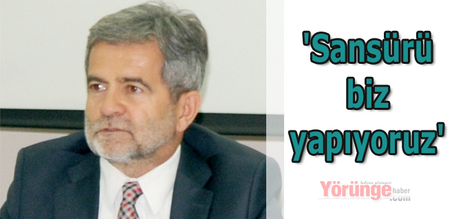 'Sansürü biz yapıyoruz'