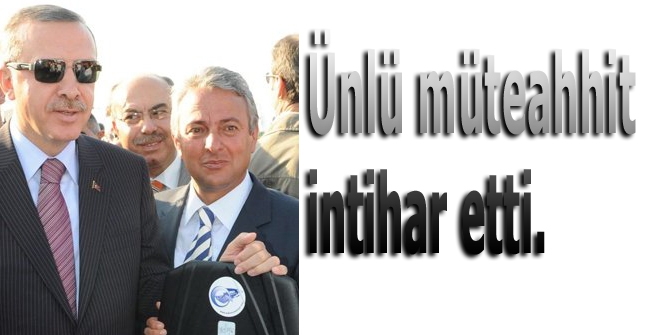 Ünlü müteahhit intihar etti.
