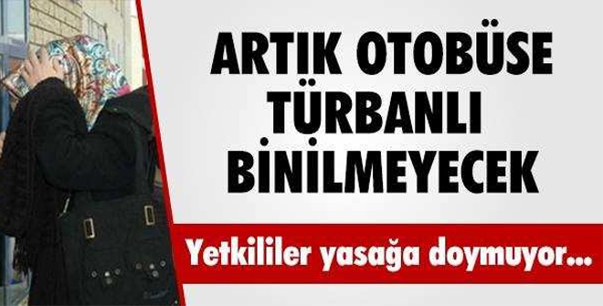 TÜRBANLA OTOBÜSE BİNİLMEYECEK !