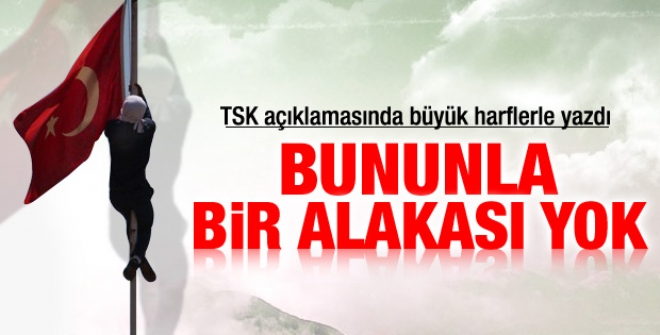 TSK: Bayrak indirmeyle bir ilişkisi yok
