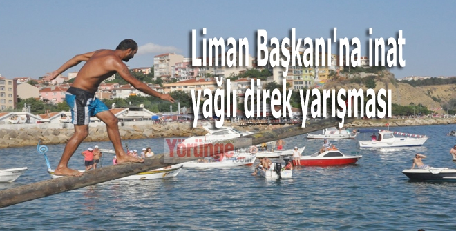 Liman Başkanı'na inat yağlı direk yarışması