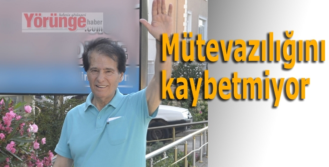 Mütevazılığını kaybetmiyor