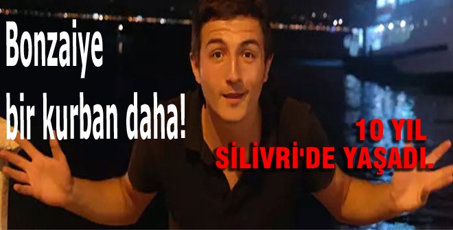 Silivri'den Bonzaiye bir kurban daha!
