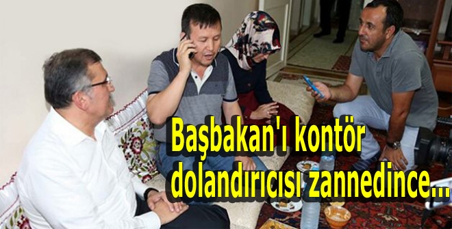 Başbakan'ı kontör dolandırıcısı zannedince...