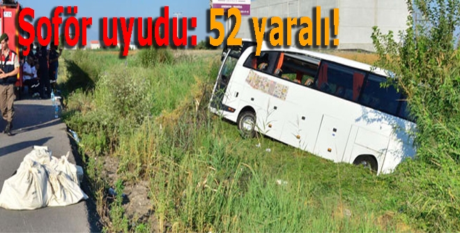 Şoför uyudu: 52 yaralı!