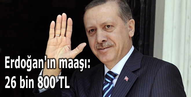 Erdoğan'ın maaşı: 26 bin 800 TL