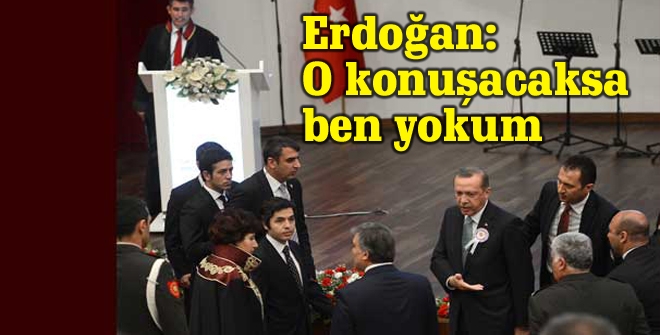 Erdoğan: O konuşacaksa ben yokum