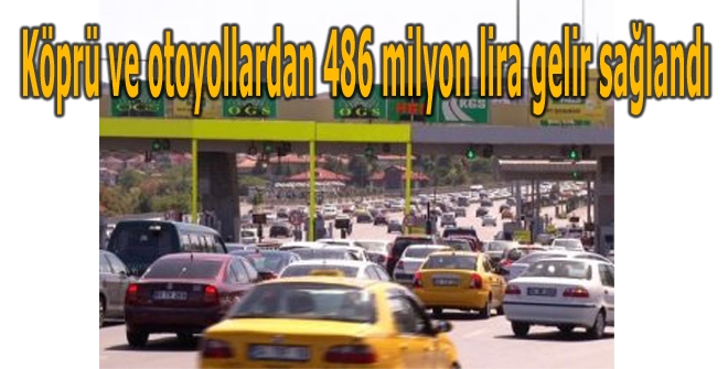 Köprü ve otoyollardan 486 milyon lira gelir sağlandı