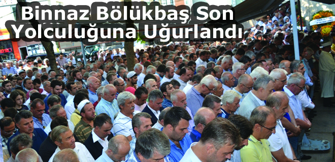 Binnaz Bölükbaş Son Yolculuğuna Uğurlandı