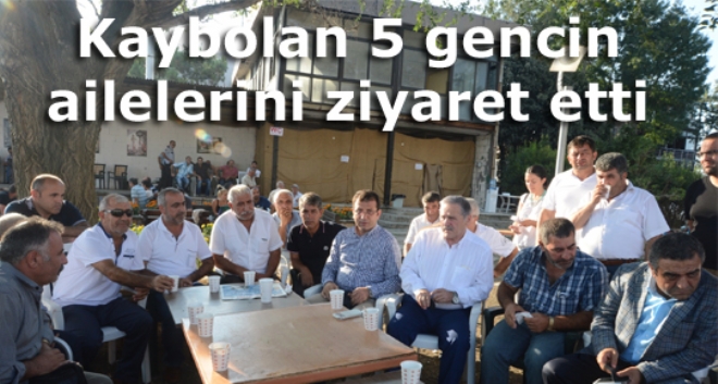 Kaybolan 5 gencin ailelerini ziyaret etti
