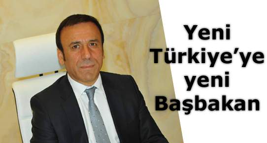 Yeni Türkiyeye yeni Başbakan