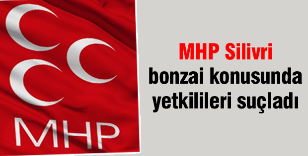 MHP bonzai konusunda yetkilileri suçladı