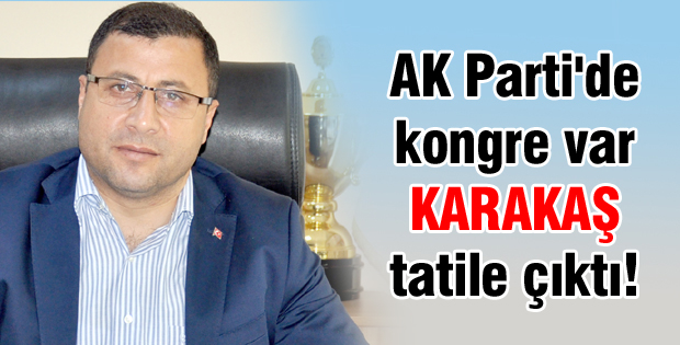 AK Parti'de kongre var Karakaş tatile çıktı!
