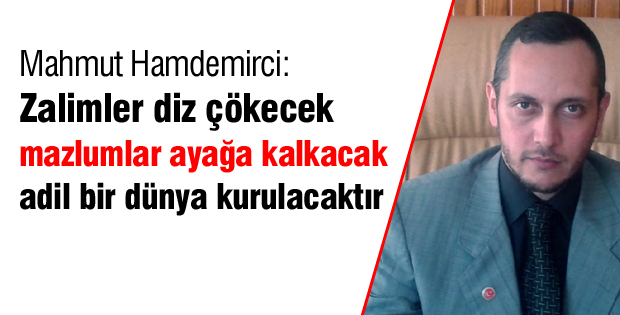 Adil bir dünya kurulacaktır