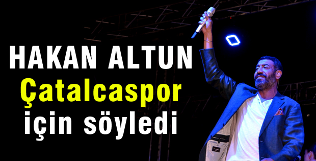 Hakan Altun Çatalcaspor için söyledi