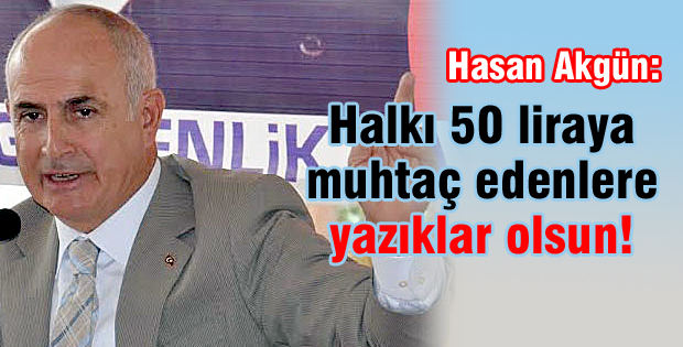Halkı muhtaç edenlere yazıklar olsun!