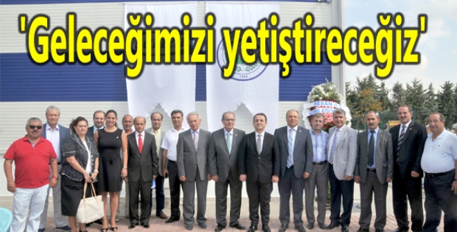 'Geleceğimizi yetiştireceğiz'