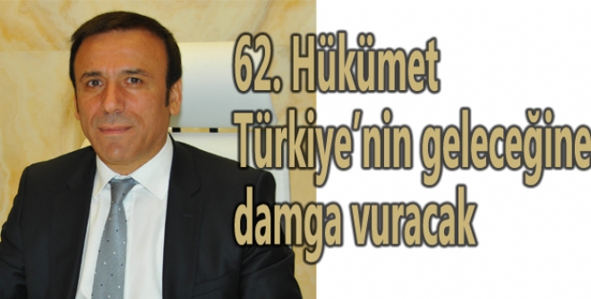 62. Hükümet, Türkiyenin geleceğine damga vuracak