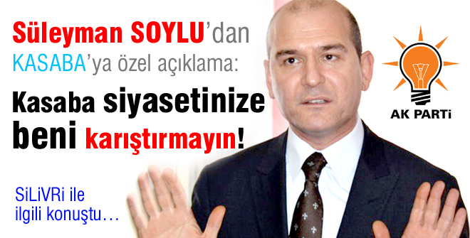 Süleyman Soylu: Beni karıştırmayın!