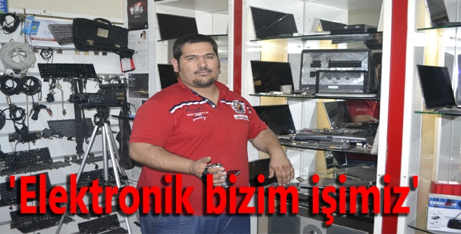 'Elektronik bizim işimiz'