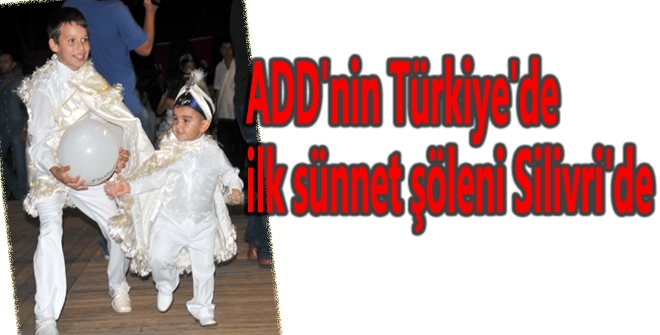 ADD'nin Türkiye'de ilk sünnet şöleni Silivri'de