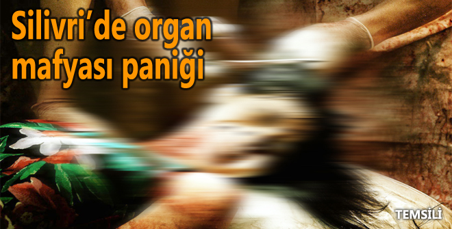 Silivride organ mafyası paniği