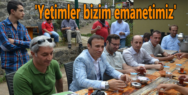 'Yetimler bizim emanetimiz'