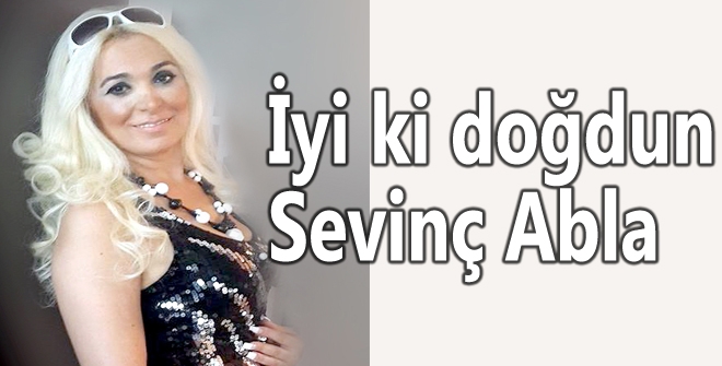 İyi ki doğdun Sevinç Abla