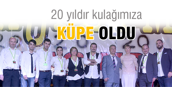 20 yıldır kulağımıza Küpe oldu