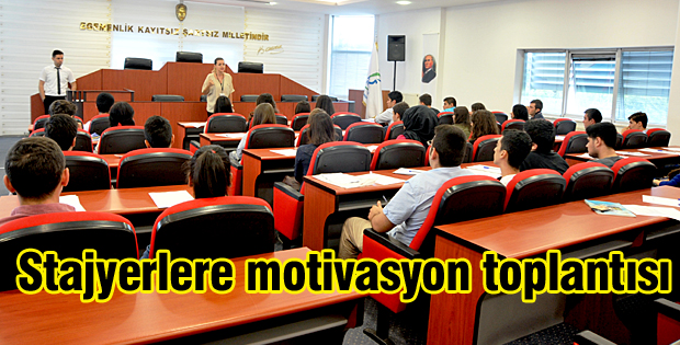 Stajyerlere motivasyon toplantısı