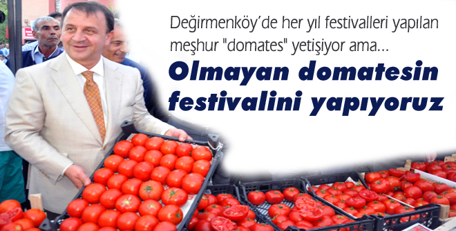 Olmayan domatesin festivalini yapıyoruz