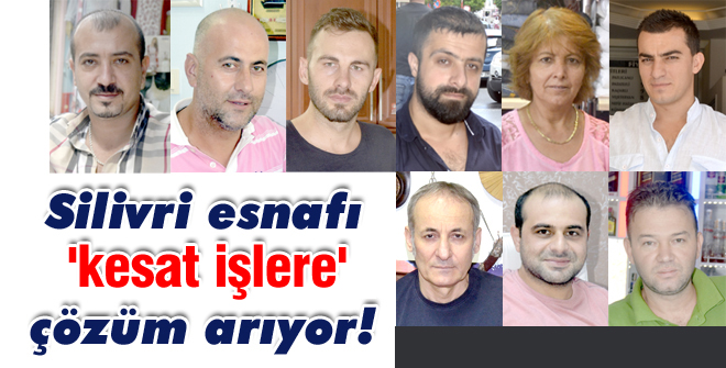 Silivri esnafı 'kesat işere' çözüm arıyor: