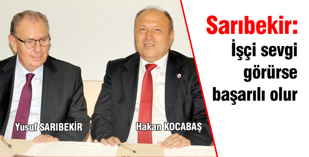 Sarıbekir: İşçi sevgi görürse başarılı olur