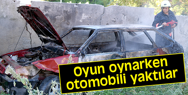 Oyun oynarken otomobili yaktılar