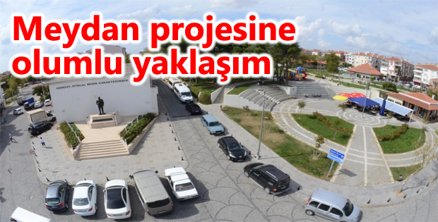 Meydan projesine olumlu yaklaşım