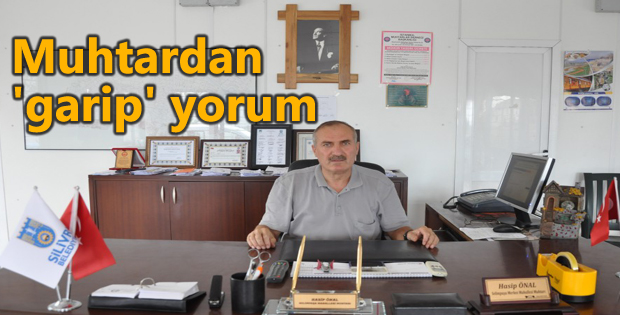 Muhtardan 'garip' yorum