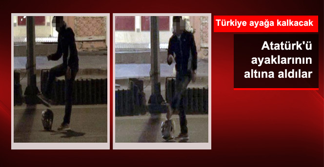Atatürk büstü ayaklar altına alındı