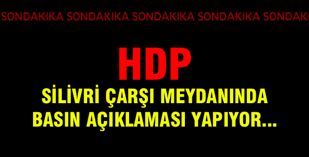 HDP Silivri'de basın açıklaması yapıyor