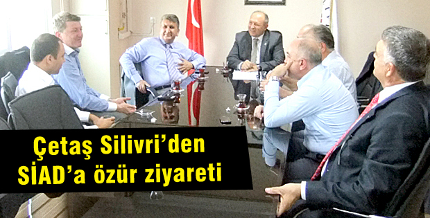 Çetaş Silivriden SİADa özür ziyareti