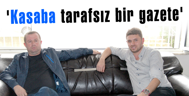 'Kasaba tarafsız bir gazete'