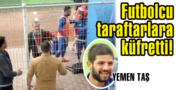 Futbolcu taraftarlara küfretti!