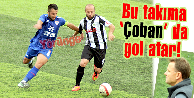 Bu takıma 'Çoban' da gol atar!