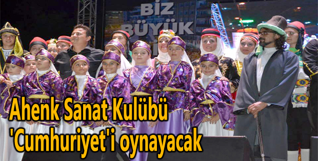 Ahenk Sanat Kulübü 'Cumhuriyet'i oynayacak